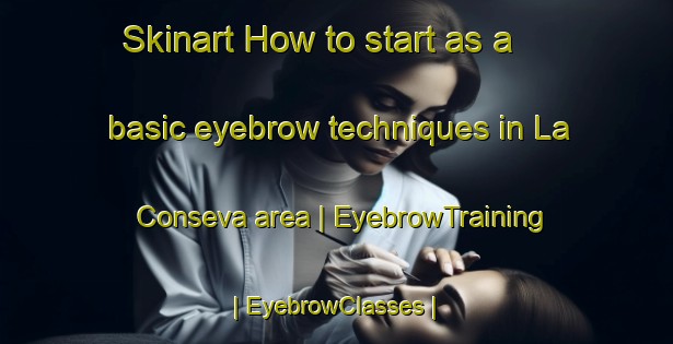 Skinart How to start as a basic eyebrow techniques in La Conseva area | EyebrowTraining | EyebrowClasses | SkinartTraining-Mexico